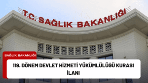 119. Dönem Devlet Hizmeti Yükümlülüğü Kurası İlanı