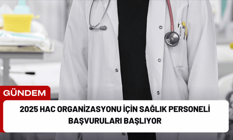 2025 hac organizasyonu i̇çin sağlık personeli başvuruları başlıyor