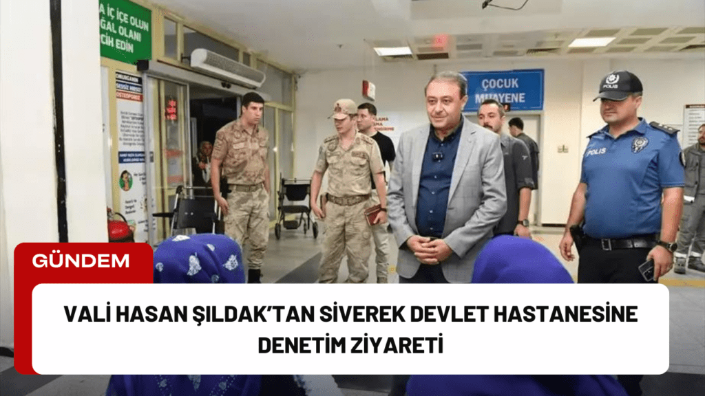 Vali Hasan Şıldak’tan Siverek Devlet Hastanesine Denetim Ziyareti