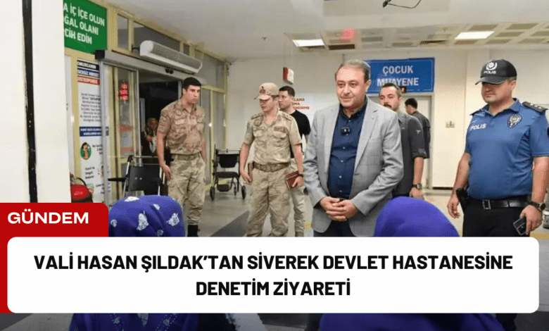 vali hasan şıldak’tan siverek devlet hastanesine denetim ziyareti