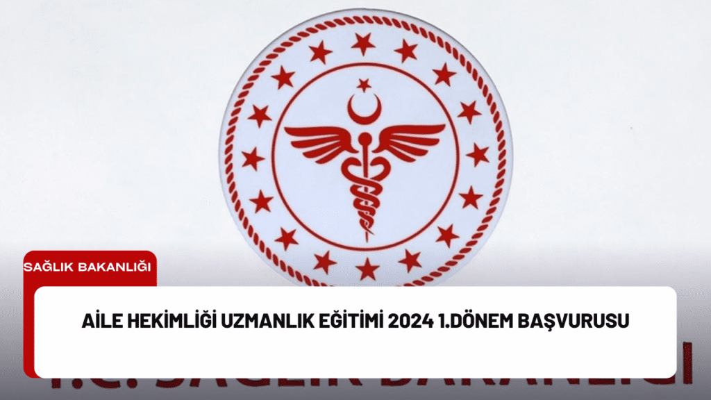 Aile Hekimliği Uzmanlık Eğitimi 2024 1.Dönem Başvurusu Aile Hekimliği Uzmanlık Eğitimi 2024 1.Dönem Başvurusu