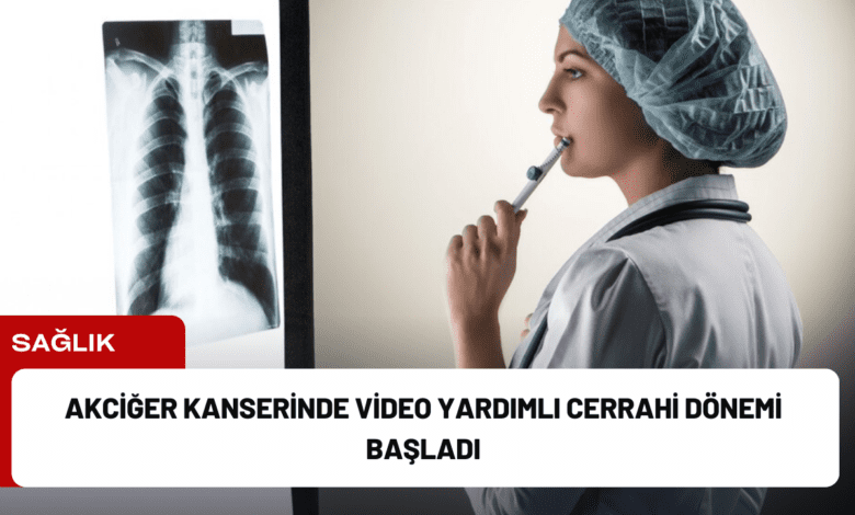 akciğer kanserinde video yardımlı cerrahi dönemi başladı