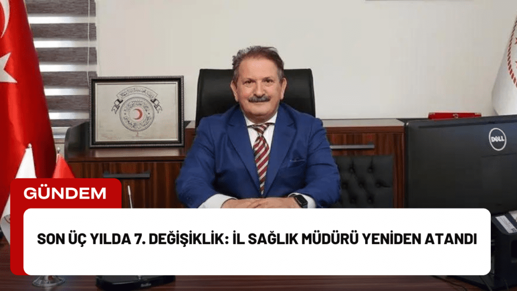 Son Üç Yılda 7. Değişiklik: İl Sağlık Müdürü Yeniden Atandı