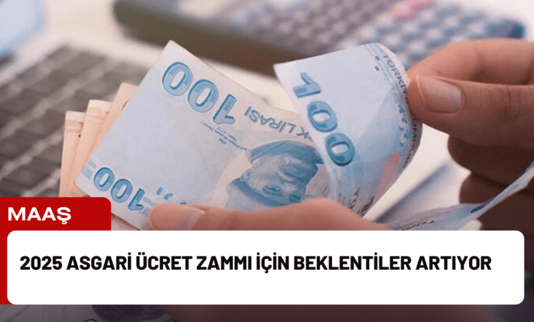 2025 asgari ücret zammı i̇çin beklentiler artıyor