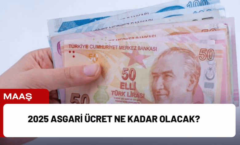 2025 asgari ücret ne kadar olacak?