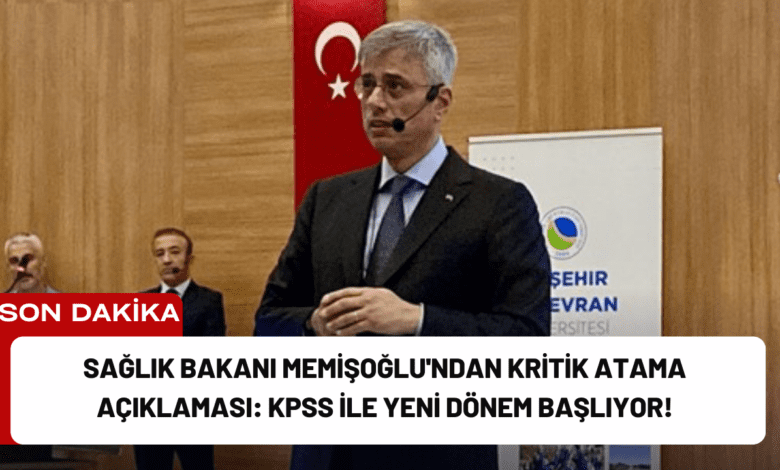 sağlık bakanı memişoğlu'ndan kritik atama açıklaması: kpss ile yeni dönem başlıyor!