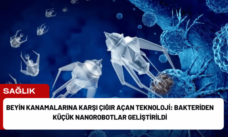 beyin kanamalarına karşı çığır açan teknoloji: bakteriden küçük nanorobotlar geliştirildi