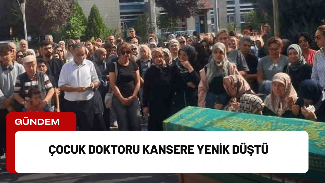 Çocuk Doktoru Kansere Yenik Düştü