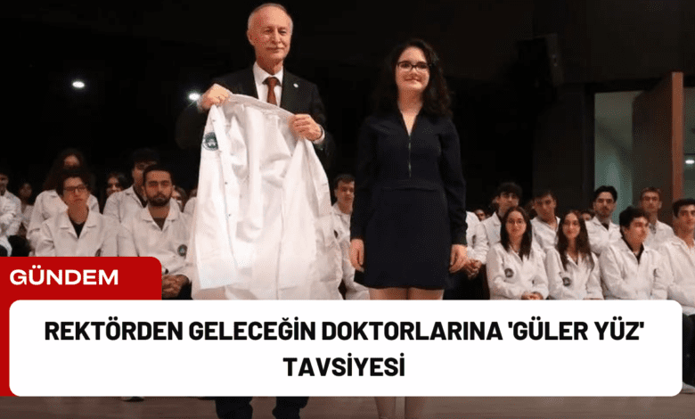 rektörden geleceğin doktorlarına 'güler yüz' tavsiyesi