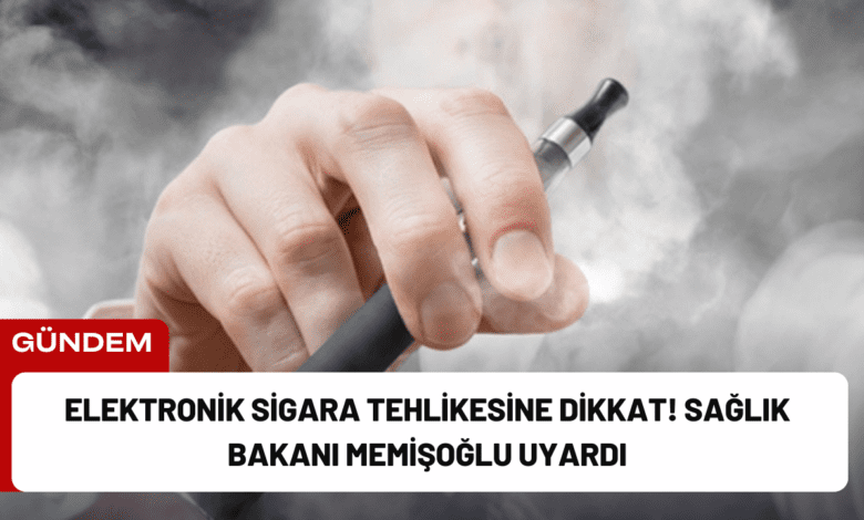 elektronik sigara tehlikesine dikkat! sağlık bakanı memişoğlu uyardı