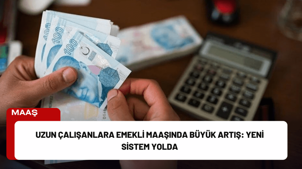 Uzun Çalışanlara Emekli Maaşında Büyük Artış: Yeni Sistem Yolda