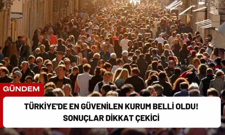 türkiye'de en güvenilen kurum belli oldu! sonuçlar dikkat çekici