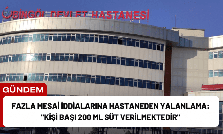 fazla mesai i̇ddialarına hastaneden yalanlama: "kişi başı 200 ml süt verilmektedir"