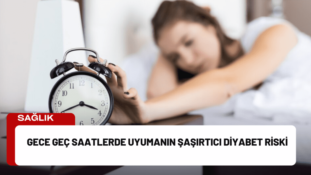 Gece Geç Saatlerde Uyumanın Şaşırtıcı Diyabet Riski