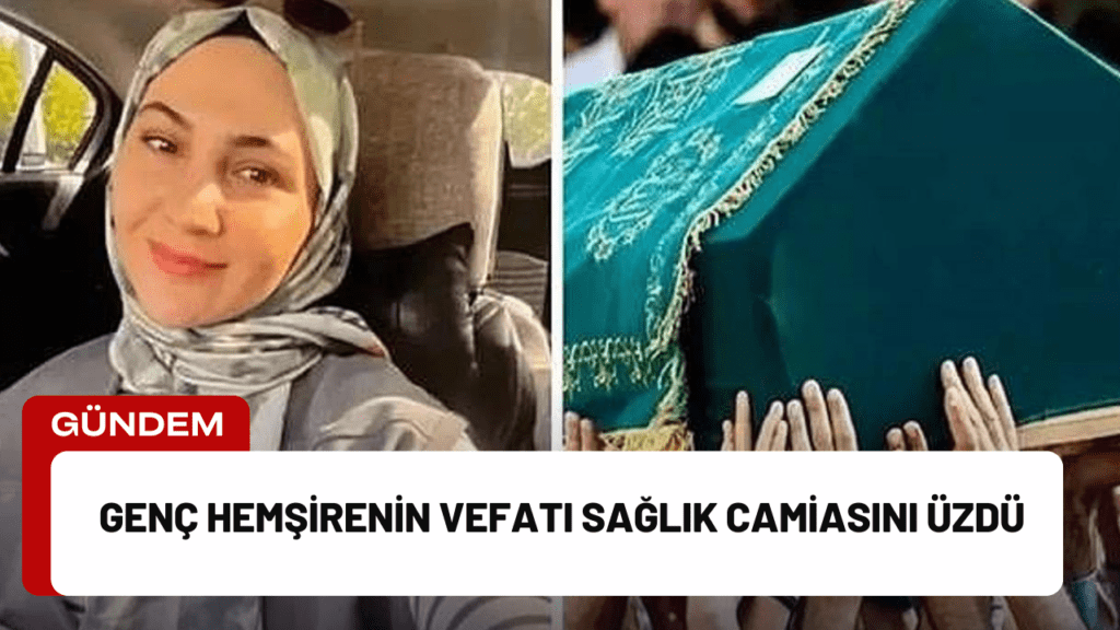 Genç Hemşirenin Vefatı Sağlık Camiasını Üzdü