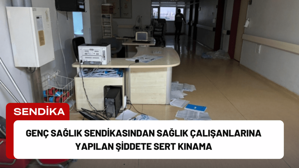 Genç Sağlık Sendikasından Sağlık Çalışanlarına Yapılan Şiddete Sert Kınama