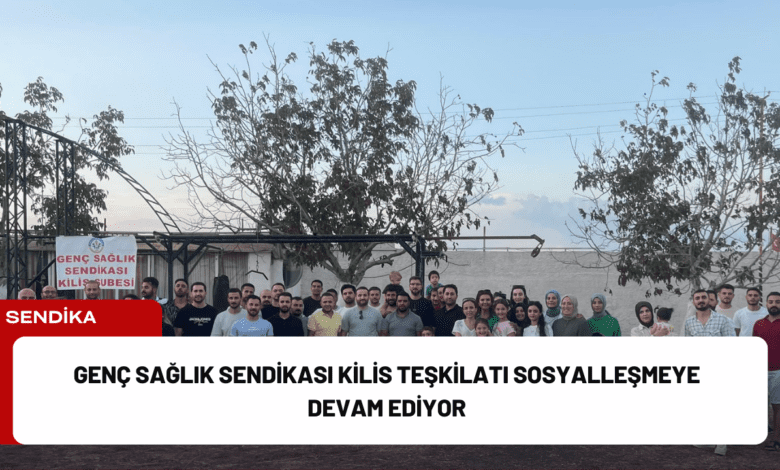 genç sağlık sendikası kilis teşkilatı sosyalleşmeye devam ediyor genç sağlık sendikası kilis teşkilatı sosyalleşmeye devam ediyor