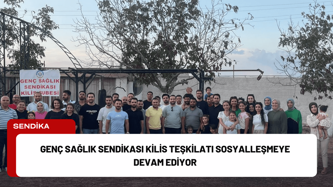 Genç Sağlık Sendikası Kilis Teşkilatı Sosyalleşmeye Devam Ediyor