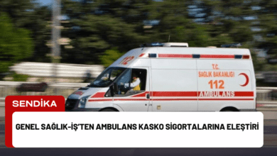 genel sağlık-i̇ş’ten ambulans kasko sigortalarına eleştiri