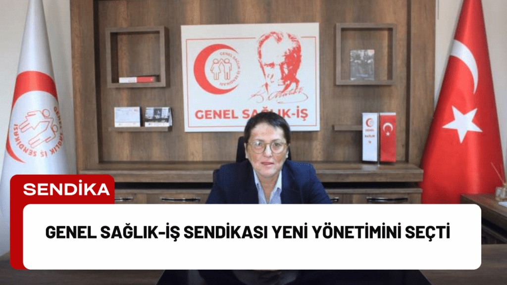 Genel Sağlık-İş Sendikası Yeni Yönetimini Seçti