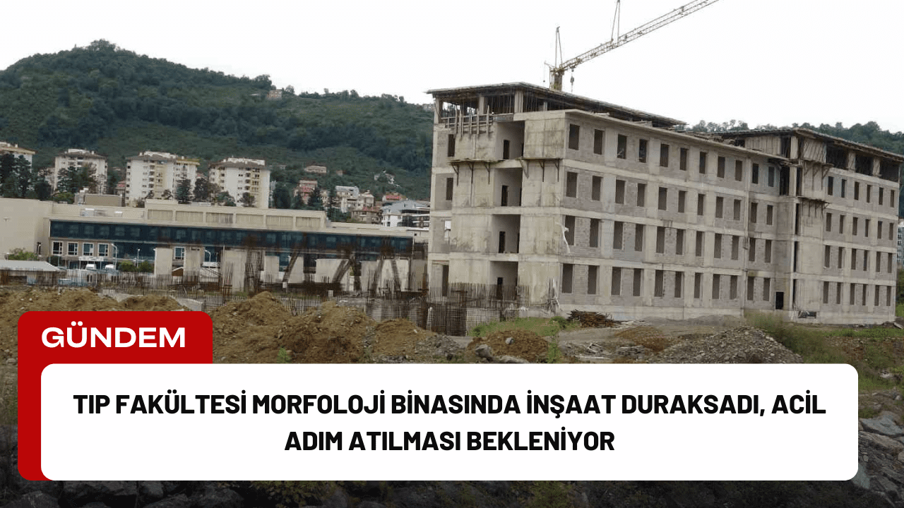 Giresun Üniversitesi Tıp Fakültesi’nde eğitim faaliyetlerinin yürütüleceği morfoloji binasının inşaatı,
