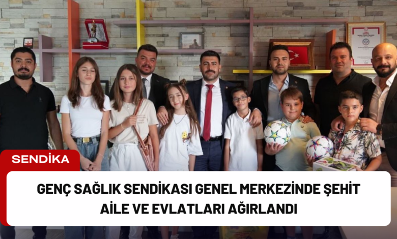 genç sağlık sendikası genel merkezinde şehit aile ve evlatları ağırlandı