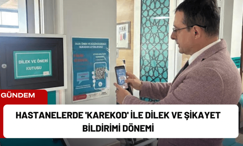 hastanelerde 'karekod' ile dilek ve şikayet bildirimi dönemi