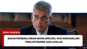 Bakan Memişoğlu’ndan Hekimlerin Özel Muayenehanelere Yönelimi Üzerine Açıklamalar