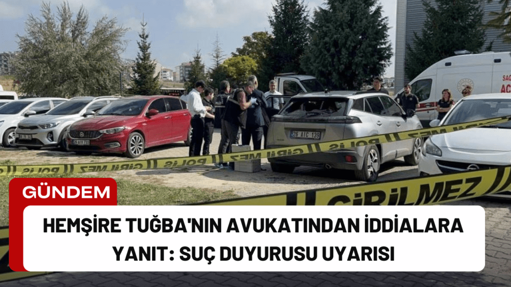 Hemşire Tuğba'nın Avukatından İddialara Yanıt: Suç Duyurusu Uyarısı