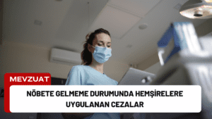 Nöbete Gelmeme Durumunda Hemşirelere Uygulanan Cezalar