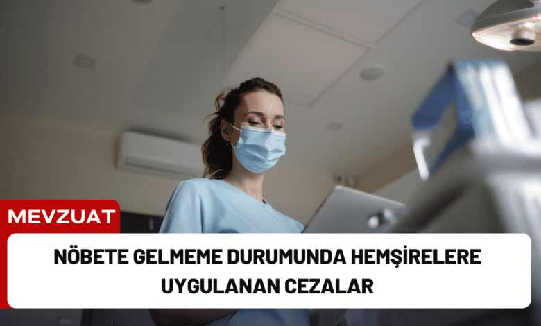 nöbete gelmeme durumunda hemşirelere uygulanan cezalar