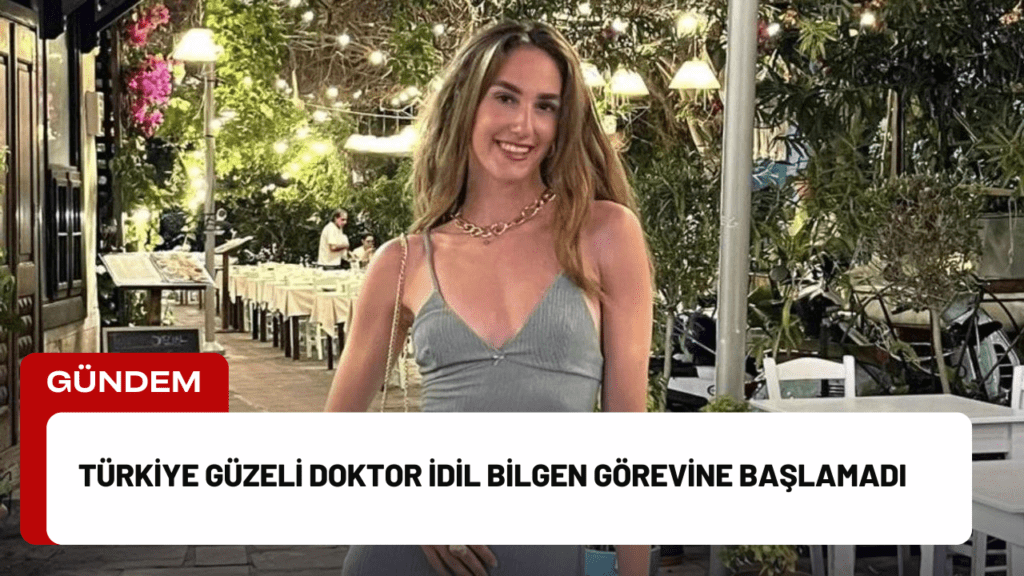 Türkiye Güzeli Doktor İdil Bilgen Görevine Başlamadı