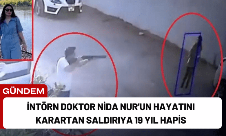 i̇ntörn doktor nida nur'un hayatını karartan saldırıya 19 yıl hapis