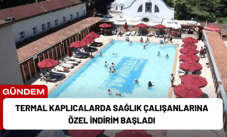 termal kaplıcalarda sağlık çalışanlarına özel i̇ndirim başladı