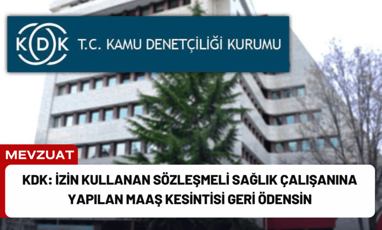 kdk: i̇zin kullanan sözleşmeli sağlık çalışanına yapılan maaş kesintisi geri ödensin