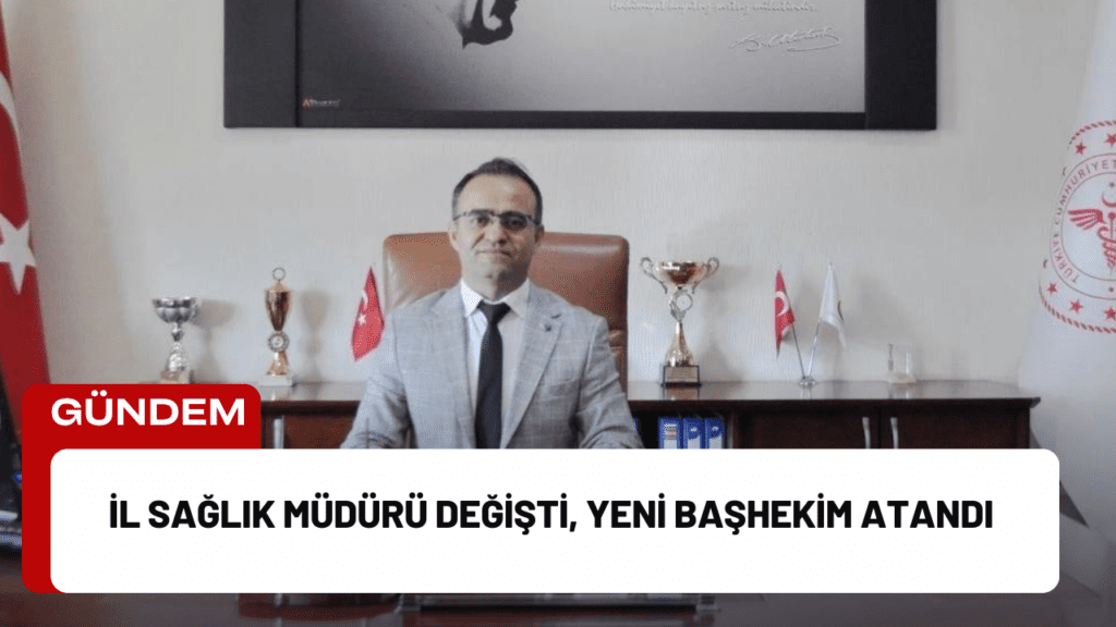 İl Sağlık Müdürü Değişti, Yeni Başhekim Atandı