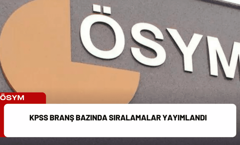 kpss branş bazında sıralamalar yayımlandı