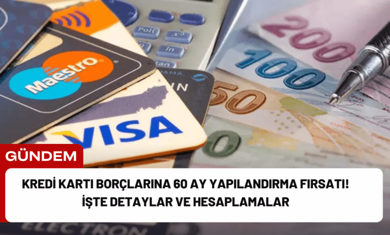 kredi kartı borçlarına 60 ay yapılandırma fırsatı! i̇şte detaylar ve hesaplamalar