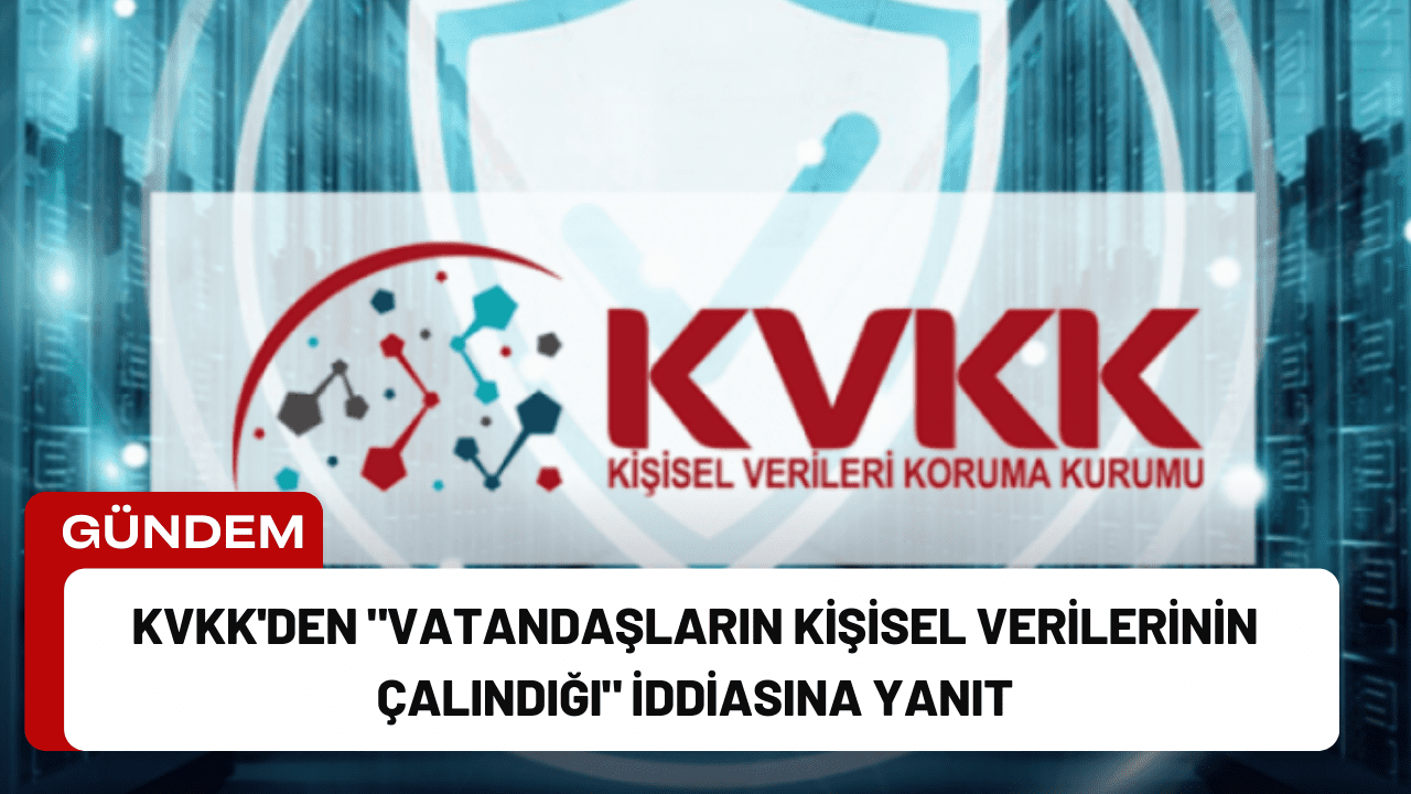 KVKK'den "Vatandaşların Kişisel Verilerinin Çalındığı" İddiasına Yanıt