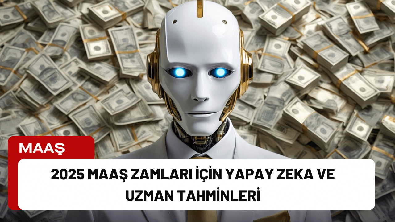 2025 Maaş Zamları İçin Yapay Zeka ve Uzman Tahminleri