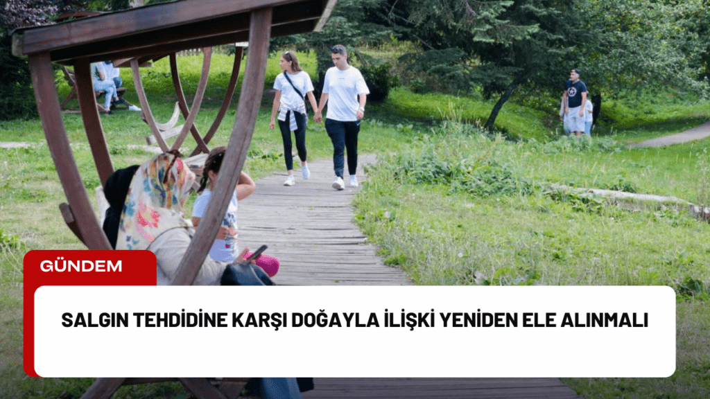 Salgın Tehdidine Karşı Doğayla İlişki Yeniden Ele Alınmalı