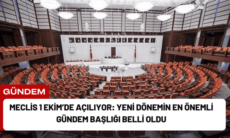 meclis 1 ekim’de açılıyor: yeni dönemin en önemli gündem başlığı belli oldu