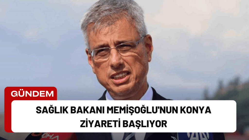 Sağlık Bakanı Memişoğlu'nun Konya Ziyareti Başlıyor