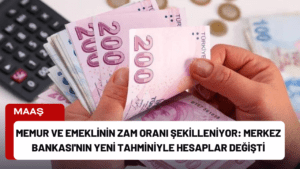 Memur ve Emeklinin Zam Oranı Şekilleniyor: Merkez Bankası’nın Yeni Tahminiyle Hesaplar Değişti