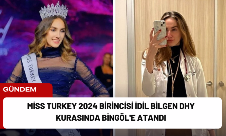 miss turkey 2024 birincisi i̇dil bilgen dhy kurasında bingöl'e atandı