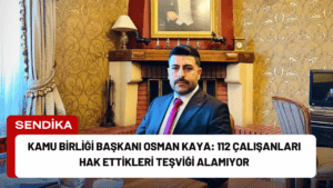 Kamu Birliği Başkanı Osman Kaya: 112 Çalışanları Hak Ettikleri Teşviği Alamıyor