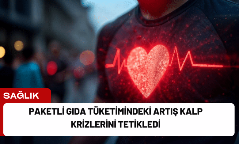 paketli gıda tüketimindeki artış kalp krizlerini tetikledi