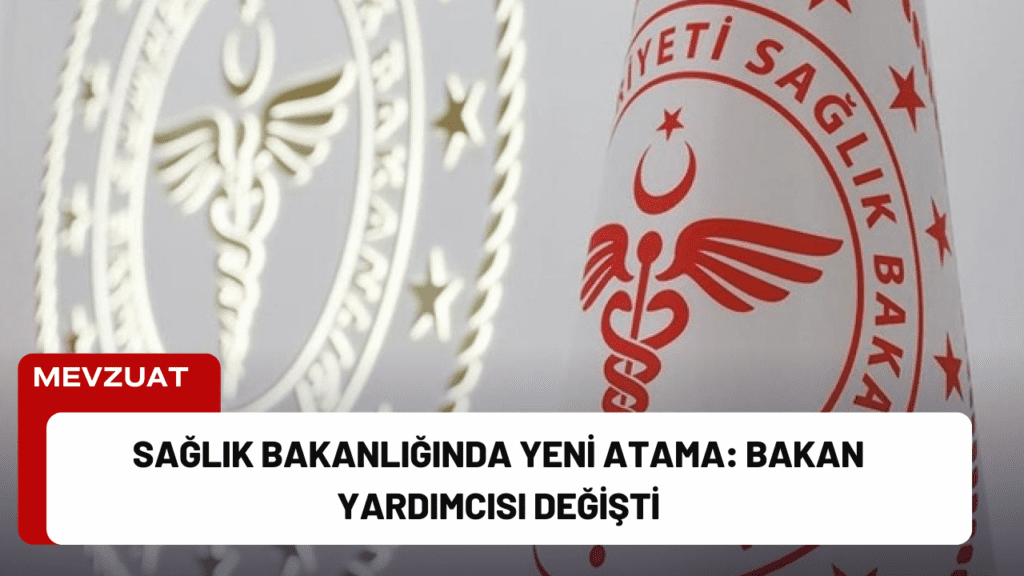 Sağlık Bakanlığında Yeni Atama: Bakan Yardımcısı Değişti