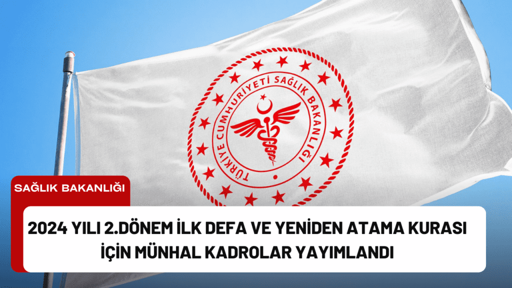 2024 Yılı 2.Dönem İlk Defa ve Yeniden Atama Kurası İçin Münhal Kadrolar Yayımlandı