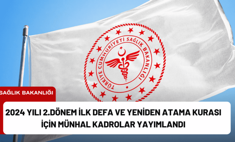 2024 yılı 2.dönem i̇lk defa ve yeniden atama kurası i̇çin münhal kadrolar yayımlandı